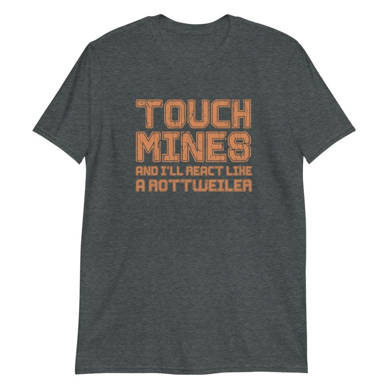 Touch Mines And I'll React Like A Rottweiler