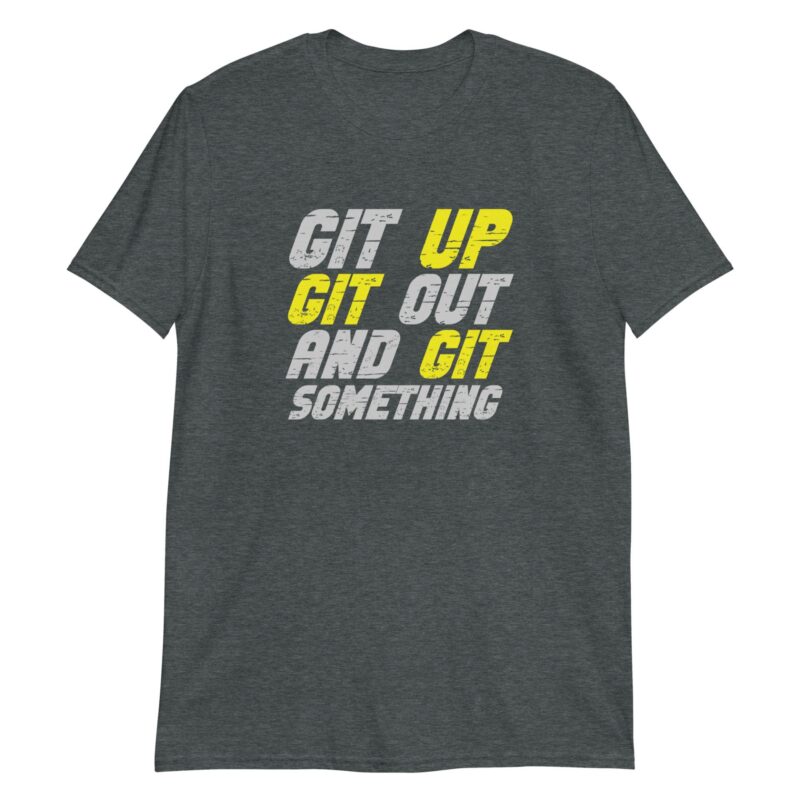 Git Up Git Out And Git Something