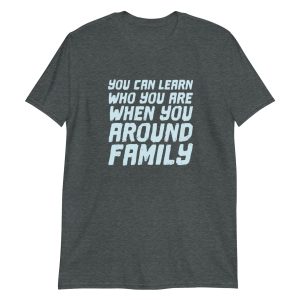 You Can Learn Who You Are When You Around Family