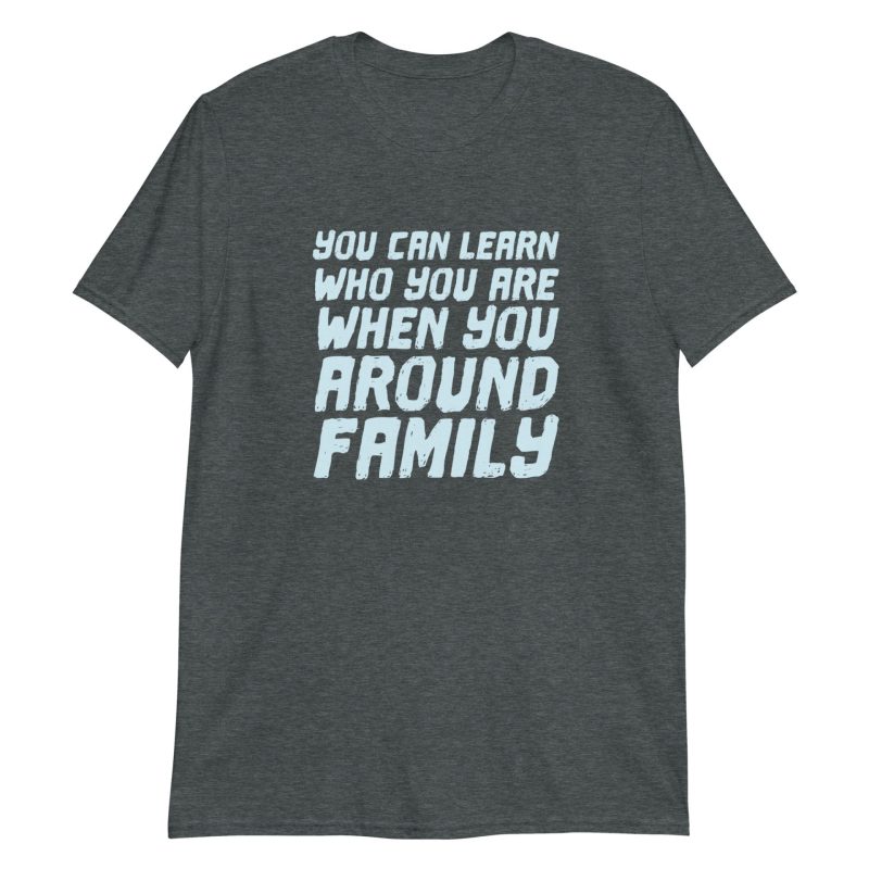 You Can Learn Who You Are When You Around Family