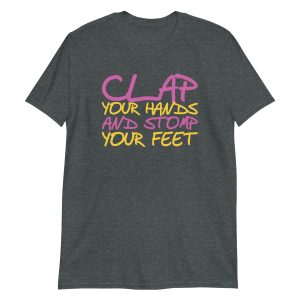 Clap Your Hands And Stomp Your Feet Short-Sleeve Unisex T-Shirt