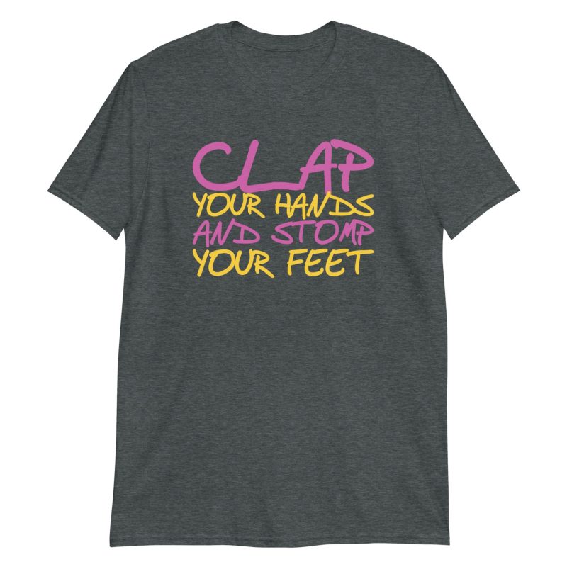 Clap Your Hands And Stomp Your Feet Short-Sleeve Unisex T-Shirt