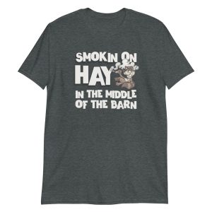 Smokin On Hay In The Middle Of The Barn Short-Sleeve Unisex T-Shirt