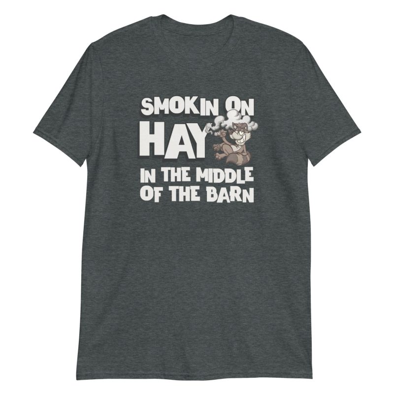 Smokin On Hay In The Middle Of The Barn Short-Sleeve Unisex T-Shirt