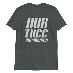 Dub Thee Unforgiven Short-Sleeve Unisex T-Shirt