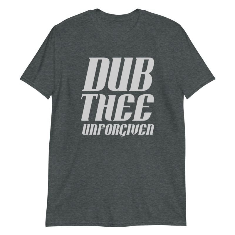 Dub Thee Unforgiven Short-Sleeve Unisex T-Shirt