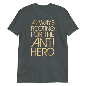 Always Rooting For The Anti-hero Short-Sleeve Unisex T-Shirt
