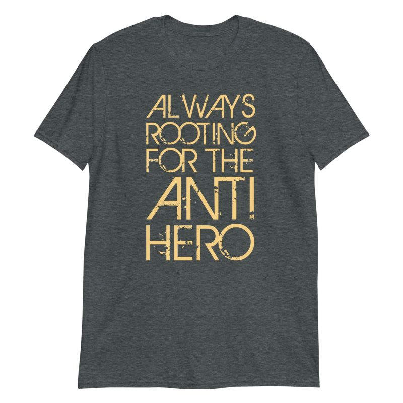 Always Rooting For The Anti-hero Short-Sleeve Unisex T-Shirt