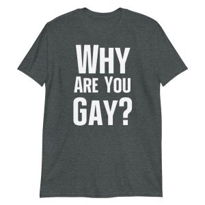 Why Are You Gay? Short-Sleeve Unisex T-Shirt