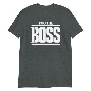 You The Boss Short-Sleeve Unisex T-Shirt