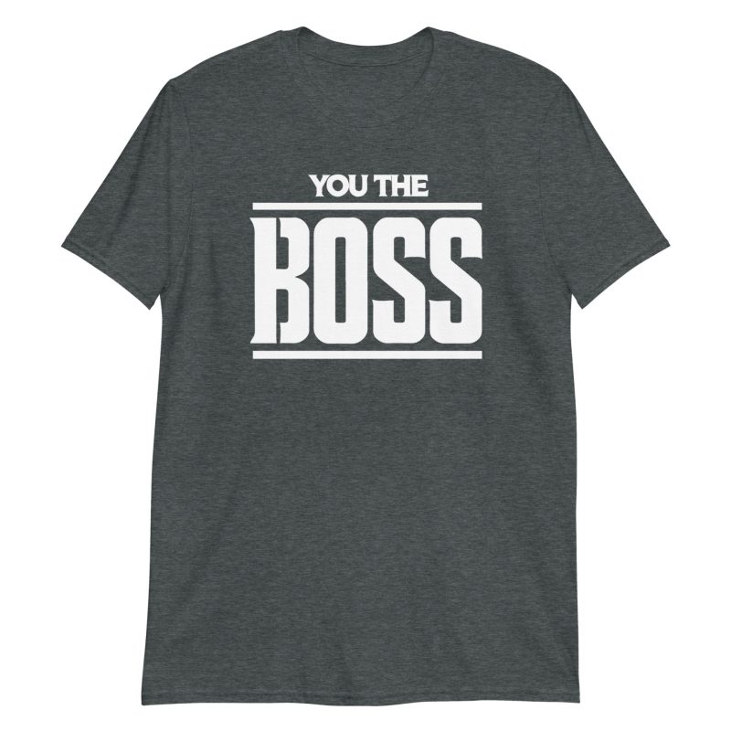 You The Boss Short-Sleeve Unisex T-Shirt