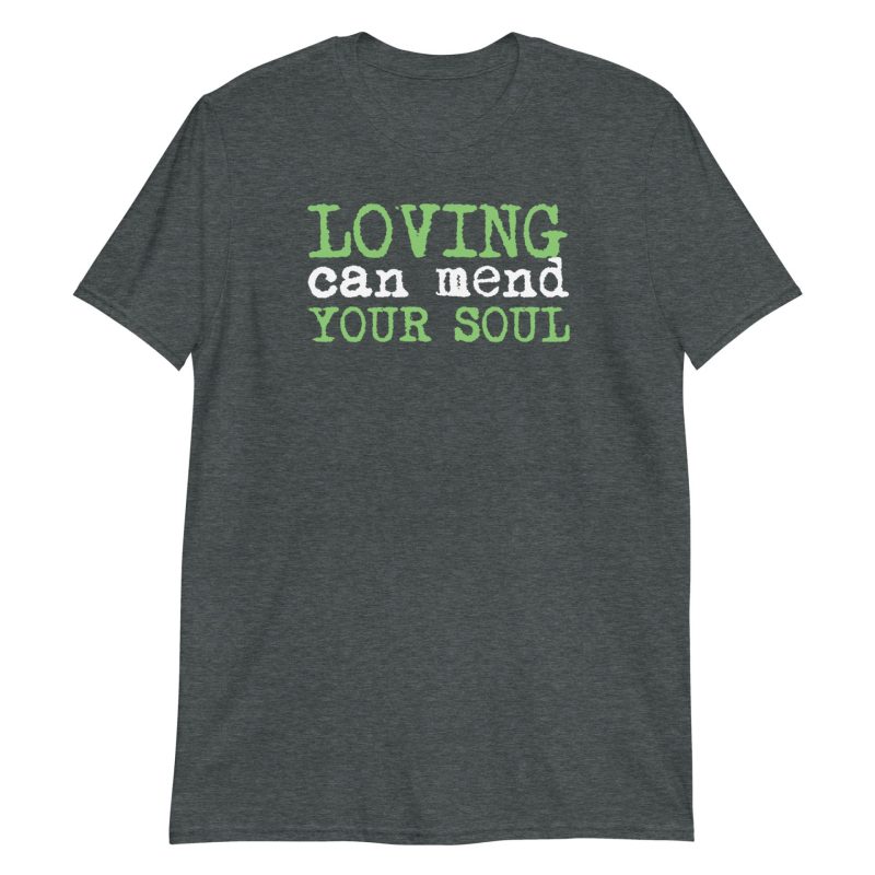 Loving Can Mend Your Soul Short-Sleeve Unisex T-Shirt