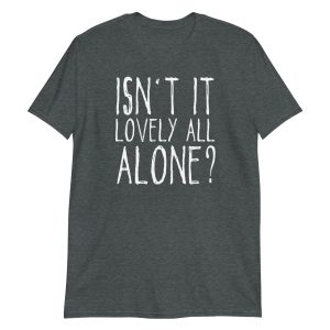 Isn't It Lovely All Alone? Short-Sleeve Unisex T-Shirt