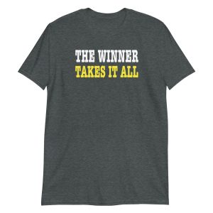 The Winner Takes It All Short-Sleeve Unisex T-Shirt