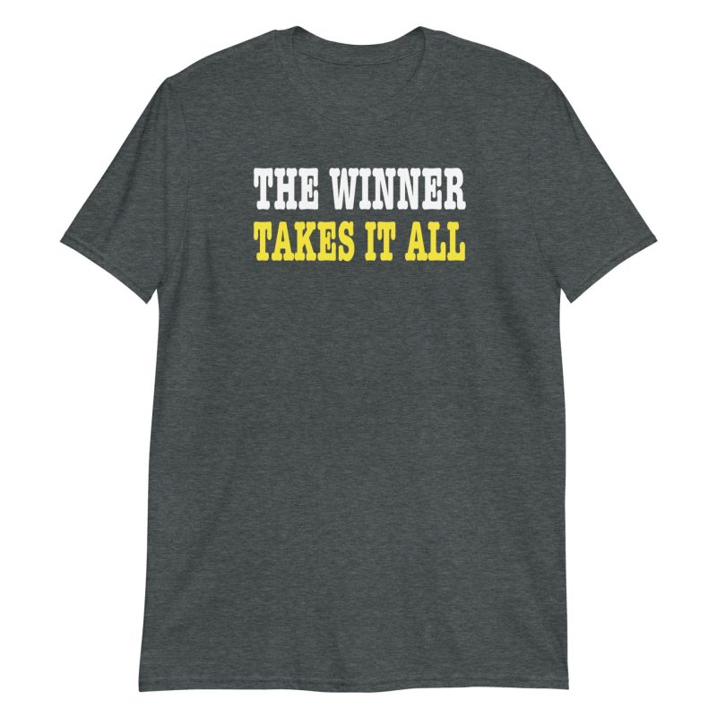 The Winner Takes It All Short-Sleeve Unisex T-Shirt