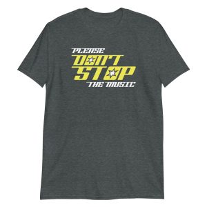 Please Don't Stop The Music Short-Sleeve Unisex T-Shirt