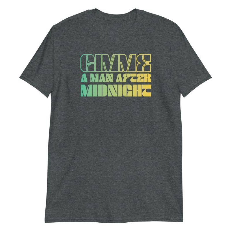 Gimme a Man After Midnight Short-Sleeve Unisex T-Shirt
