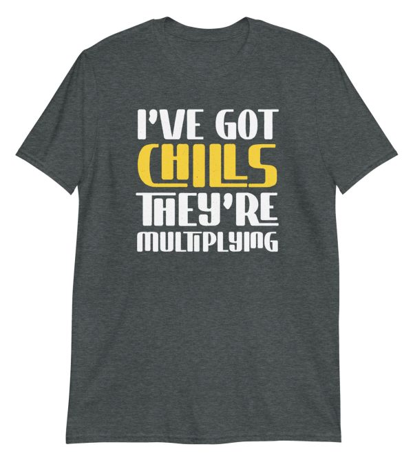 I've Got Chills They're Multiplying Short-Sleeve Unisex T-Shirt