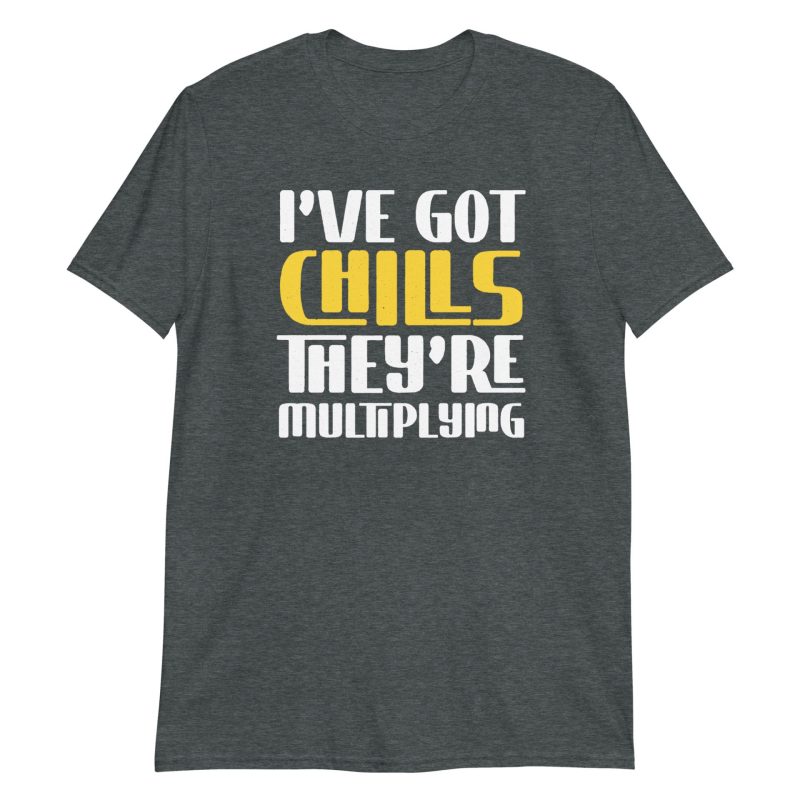 I've Got Chills They're Multiplying Short-Sleeve Unisex T-Shirt