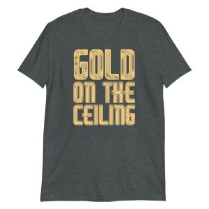 Gold on the Ceiling Short-Sleeve Unisex T-Shirt