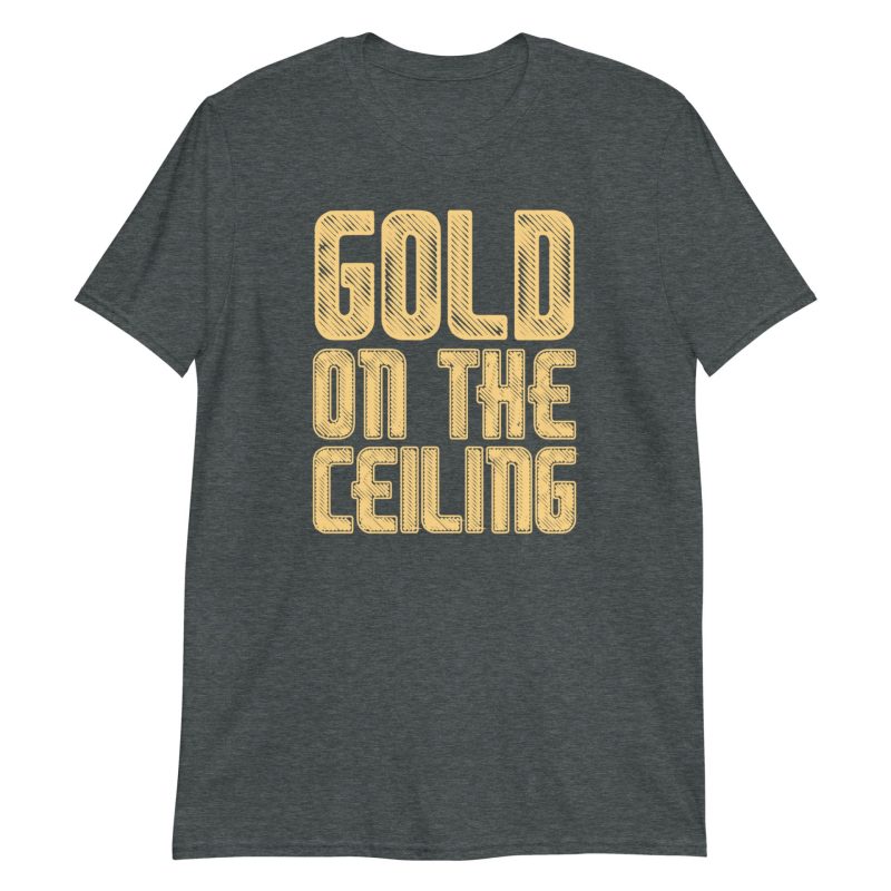 Gold on the Ceiling Short-Sleeve Unisex T-Shirt