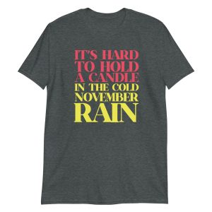 It’s Hard To Hold A Candle In The Cold November Rain Short-Sleeve Unisex T-Shirt