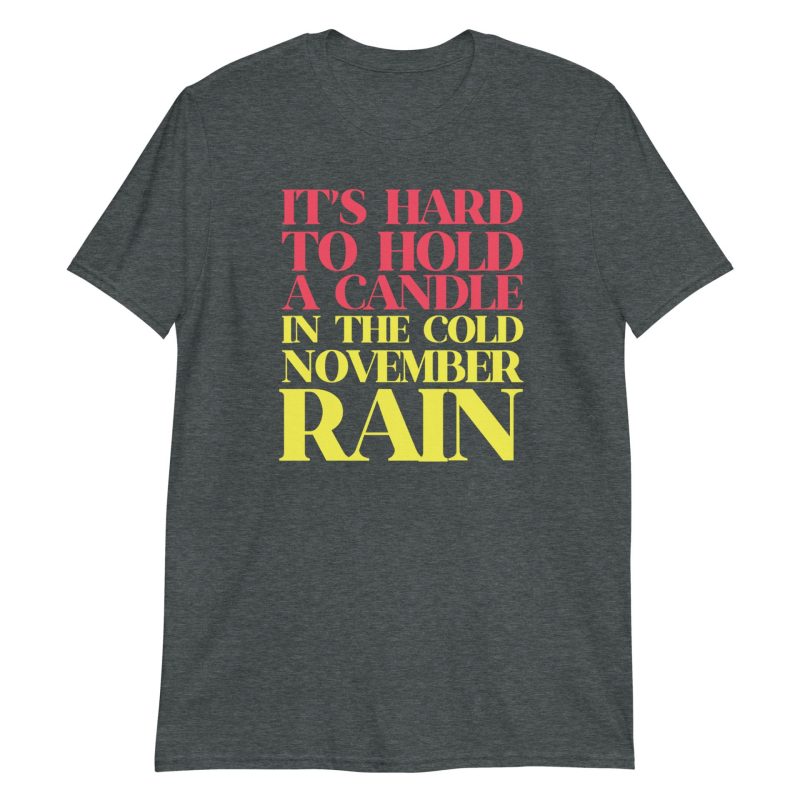 It’s Hard To Hold A Candle In The Cold November Rain Short-Sleeve Unisex T-Shirt