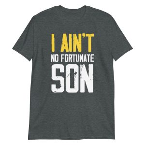 I Ain't No Fortunate Son Short-Sleeve Unisex T-Shirt