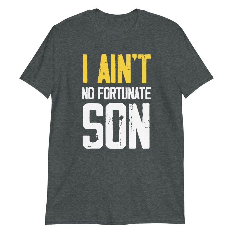I Ain't No Fortunate Son Short-Sleeve Unisex T-Shirt
