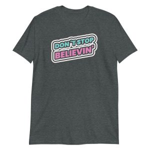 Don't Stop Believin' Short-Sleeve Unisex T-Shirt