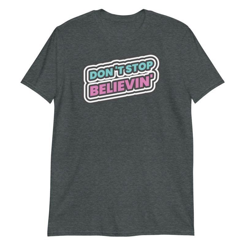 Don't Stop Believin' Short-Sleeve Unisex T-Shirt