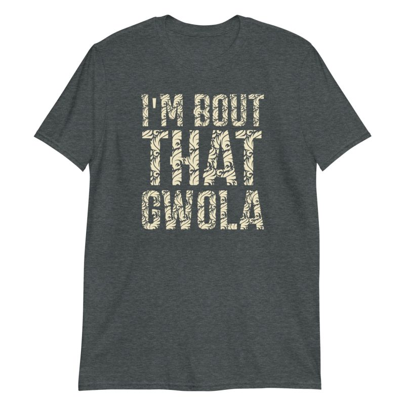 I'm bout that Gwola Short-Sleeve Unisex T-Shirt
