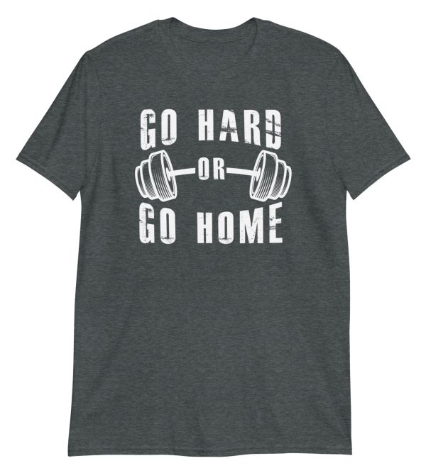 Go Hard or Go Home Short-Sleeve Unisex T-Shirt