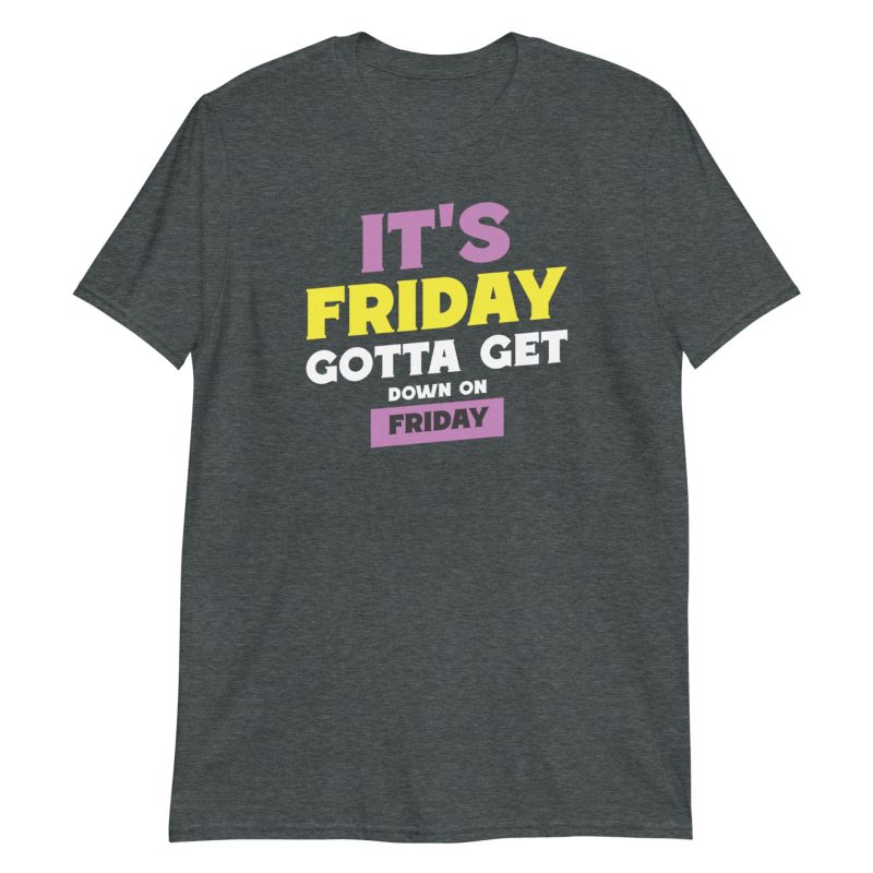 It's Friday Gotta Get Down On Friday Short-Sleeve Unisex T-Shirt