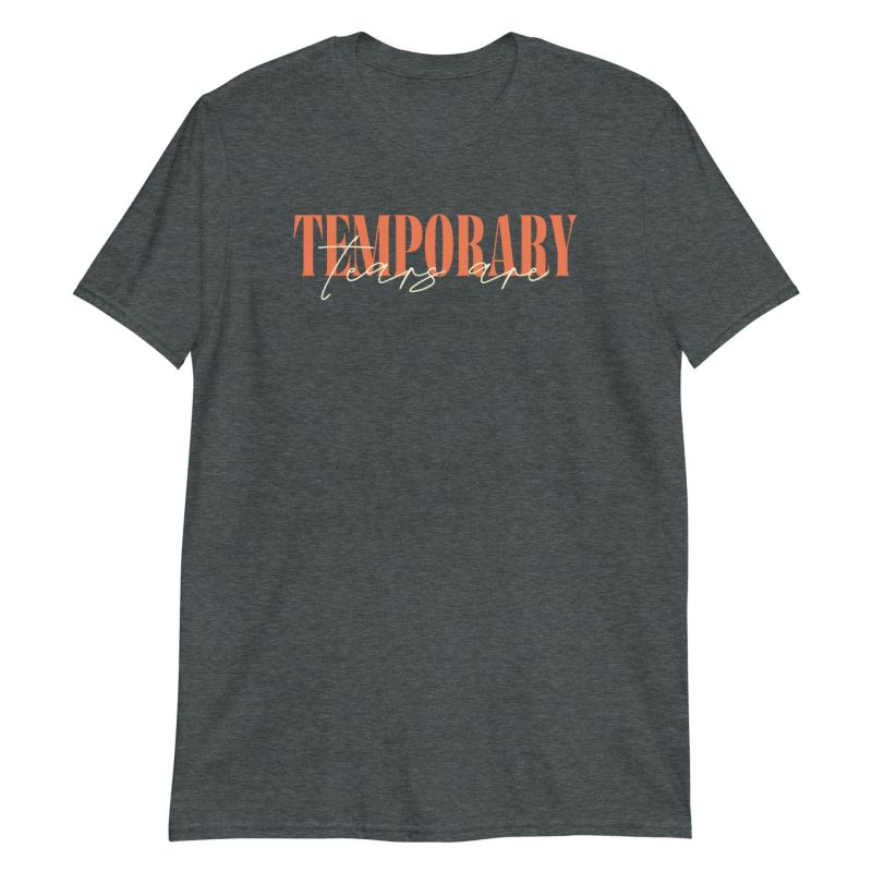The Tears Are Temporary Short-Sleeve Unisex T-Shirt