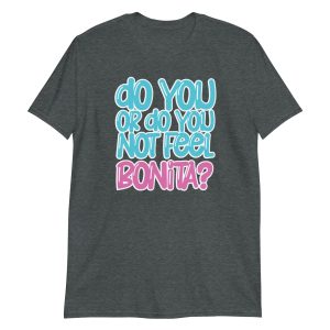 Do You or Do You Not Feel Bonita? Short-Sleeve Unisex T-Shirt