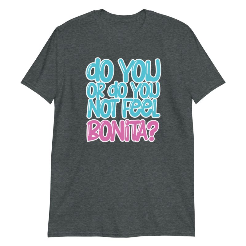 Do You or Do You Not Feel Bonita? Short-Sleeve Unisex T-Shirt