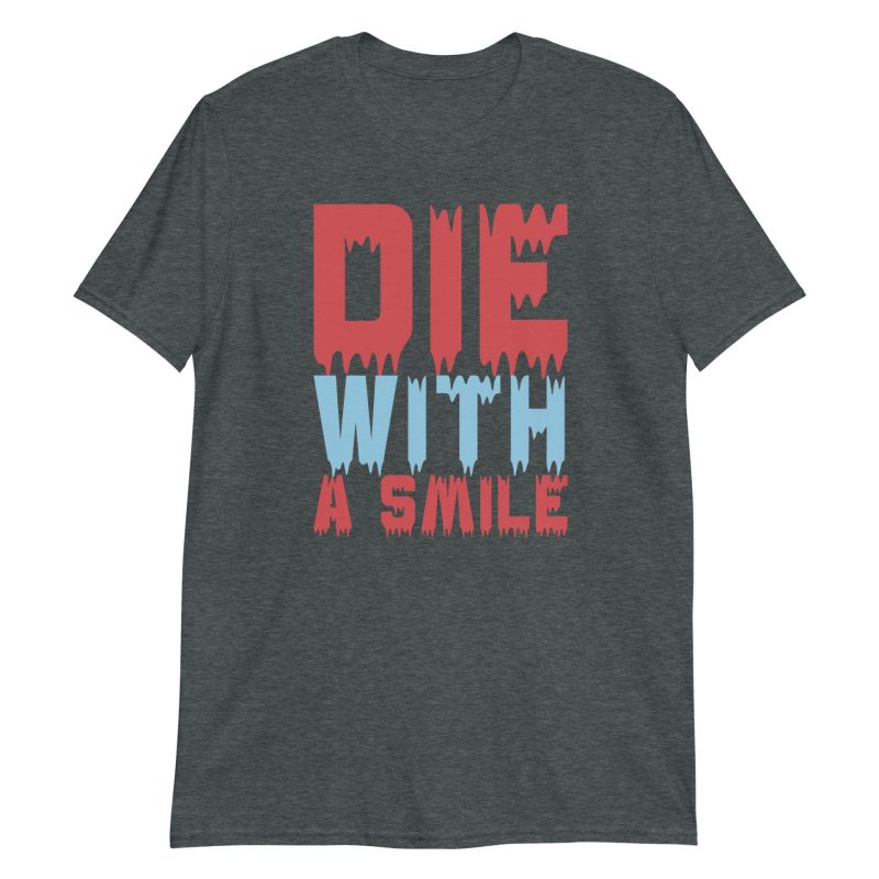 Die With a Smile Short-Sleeve Unisex T-Shirt