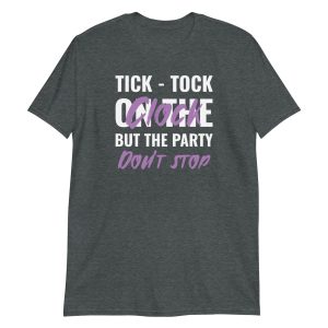 Tick-tock On The Clock But The Party Don't Stop Short-Sleeve Unisex T-Shirt