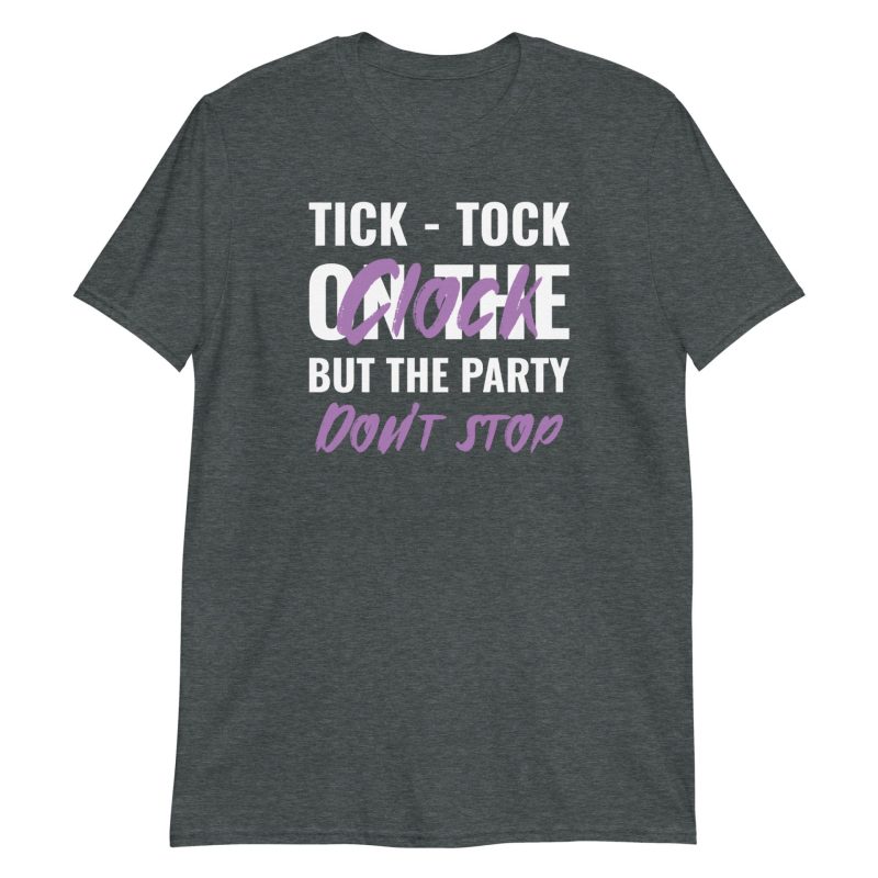 Tick-tock On The Clock But The Party Don't Stop Short-Sleeve Unisex T-Shirt