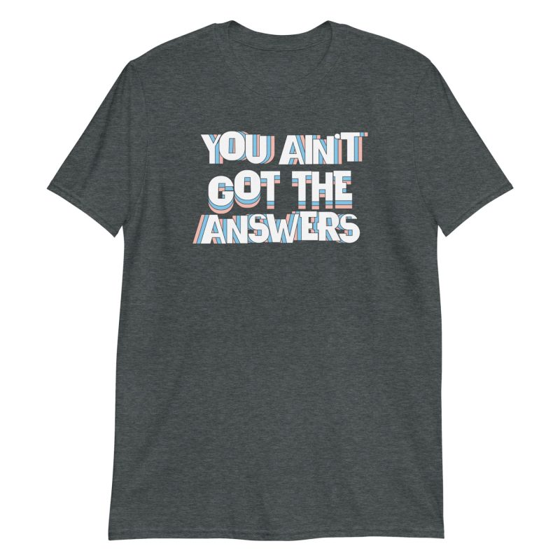 You Ain't Got the Answers Short-Sleeve Unisex T-Shirt