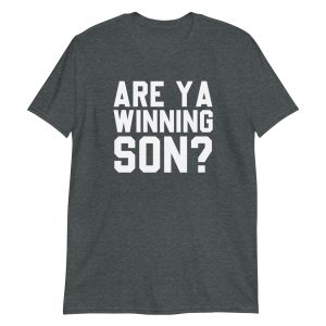 Are Ya Winning Son? Short-Sleeve Unisex T-Shirt