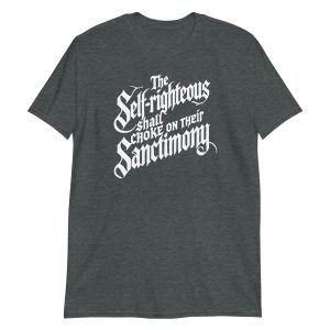 The Self-Righteous Shall Choke on Their Sanctimony Short-Sleeve Unisex T-Shirt