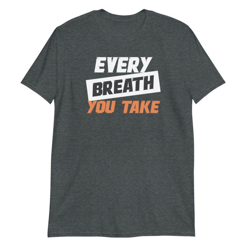 Every Breath You Take Short-Sleeve Unisex T-Shirt