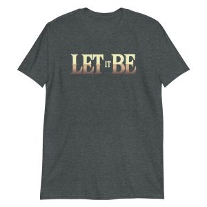 Let It Be Short-Sleeve Unisex T-Shirt