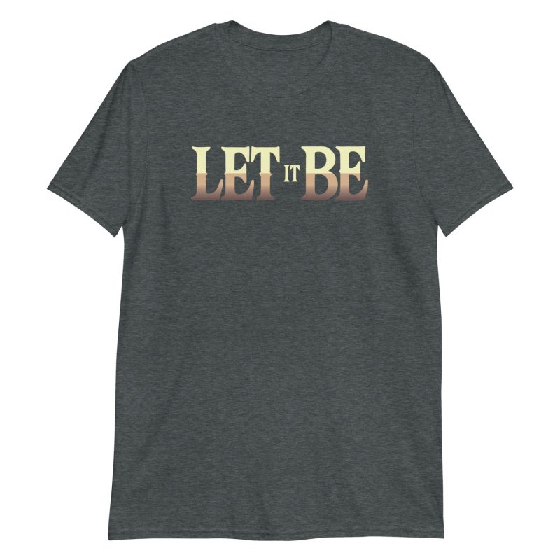 Let It Be Short-Sleeve Unisex T-Shirt