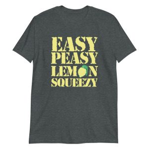 Easy Peasy Lemon Squeezy Short-Sleeve Unisex T-Shirt