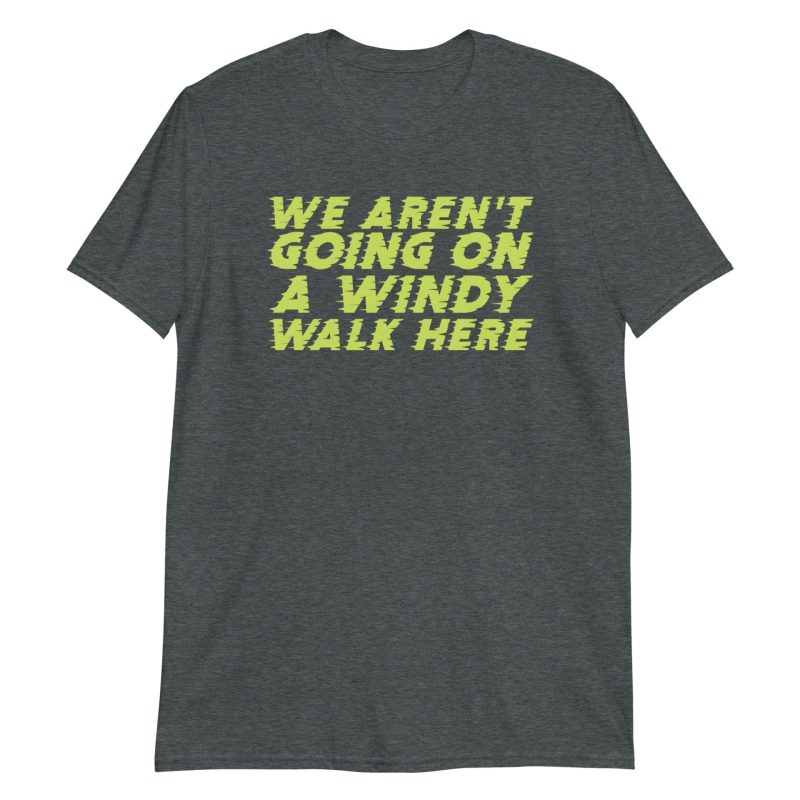 We Aren't Going on a Windy Walk Here Short-Sleeve Unisex T-Shirt
