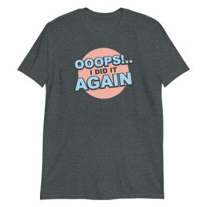 Oops! I Did It Again Short-Sleeve Unisex T-Shirt