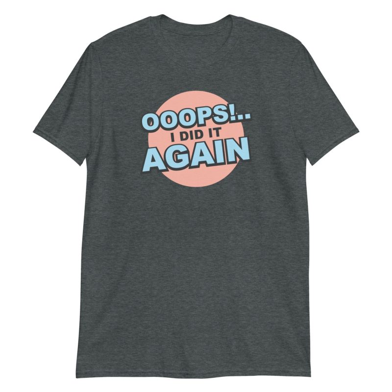 Oops! I Did It Again Short-Sleeve Unisex T-Shirt